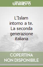 L'Islam intorno a te. La seconda generazione italiana libro