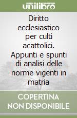 Diritto ecclesiastico per culti acattolici. Appunti e spunti di analisi delle norme vigenti in matria