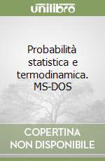 Probabilità statistica e termodinamica. MS-DOS