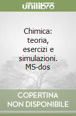 Chimica: teoria, esercizi e simulazioni. MS-dos