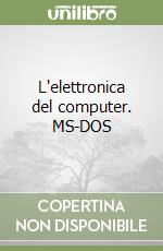 L'elettronica del computer. MS-DOS libro