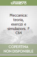 Meccanica: teoria, esercizi e simulazioni. F C64 libro