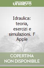 Idraulica: teoria, esercizi e simulazioni. F Apple