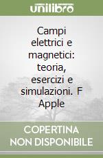 Campi elettrici e magnetici: teoria, esercizi e simulazioni. F Apple libro