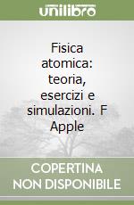 Fisica atomica: teoria, esercizi e simulazioni. F Apple libro