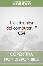 L'elettronica del computer. F C64 libro