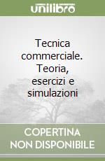 Tecnica commerciale. Teoria, esercizi e simulazioni libro