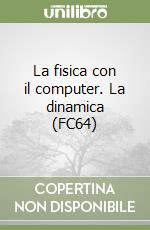 La fisica con il computer. La dinamica (FC64)