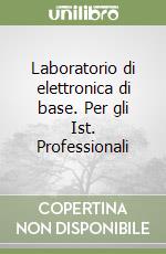 Laboratorio di elettronica di base. Per gli Ist. Professionali libro