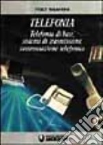 Telefonia. Telefonia di base, sistemi di trasmissione, commutazione telefonica. Per gli Ist. Professionali