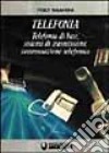 Telefonia. Telefonia di base, sistemi di trasmissione, commutazione telefonica. Per gli Ist. Professionali libro