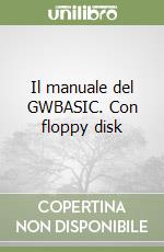 Il manuale del GWBASIC. Con floppy disk