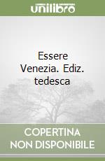 Essere Venezia. Ediz. tedesca libro