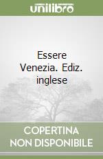 Essere Venezia. Ediz. inglese libro