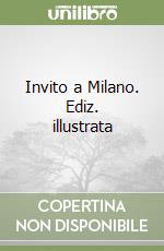 Invito a Milano. Ediz. illustrata libro