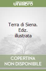 Terra di Siena. Ediz. illustrata