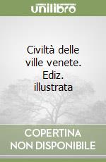 Civiltà delle ville venete. Ediz. illustrata libro