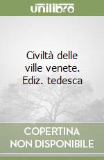 Civiltà delle ville venete. Ediz. tedesca libro