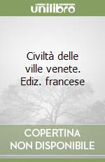 Civiltà delle ville venete. Ediz. francese libro