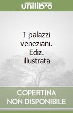 I palazzi veneziani. Ediz. illustrata libro