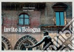 Invito a Bologna. Ediz. illustrata libro