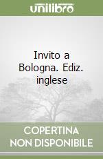 Invito a Bologna. Ediz. inglese libro