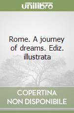 Rome. A journey of dreams. Ediz. illustrata libro