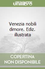 Venezia nobili dimore. Ediz. illustrata libro