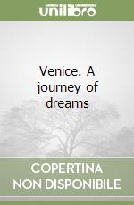 Venice. A journey of dreams libro