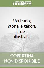 Vaticano, storia e tesori. Ediz. illustrata libro