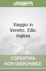 Viaggio in Veneto. Ediz. inglese libro