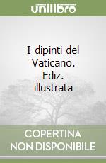 I dipinti del Vaticano. Ediz. illustrata libro