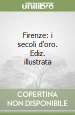 Firenze: i secoli d'oro. Ediz. illustrata libro