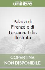 Palazzi di Firenze e di Toscana. Ediz. illustrata libro