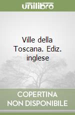 Ville della Toscana. Ediz. inglese