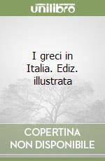 I greci in Italia. Ediz. illustrata libro