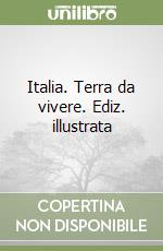 Italia. Terra da vivere. Ediz. illustrata