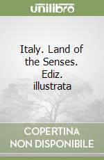 Italy. Land of the Senses. Ediz. illustrata