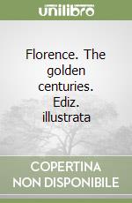 Florence. The golden centuries. Ediz. illustrata libro