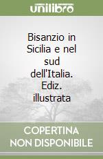 Bisanzio in Sicilia e nel sud dell'Italia. Ediz. illustrata libro