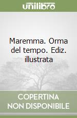 Maremma. Orma del tempo. Ediz. illustrata libro