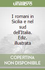 I romani in Sicilia e nel sud dell'Italia. Ediz. illustrata libro