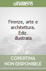 Firenze, arte e architettura. Ediz. illustrata libro