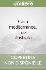 Casa mediterranea. Ediz. illustrata libro