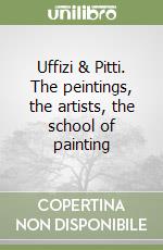 Uffizi & Pitti. The peintings, the artists, the school of painting libro