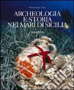 Archeologia e storia nei mari di Sicilia. Ediz. illustrata libro