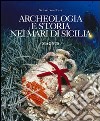 Archeologia e storia nei mari di Sicilia. Ediz. illustrata libro di Tusa Sebastiano