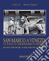 San Marco a Venezia. La piazza e i mosaici della basilica-San Marco in Venice. The Square and the mosaics. Ediz. bilingue libro