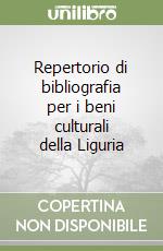 Repertorio di bibliografia per i beni culturali della Liguria