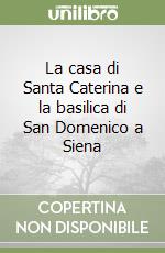 La casa di Santa Caterina e la basilica di San Domenico a Siena libro